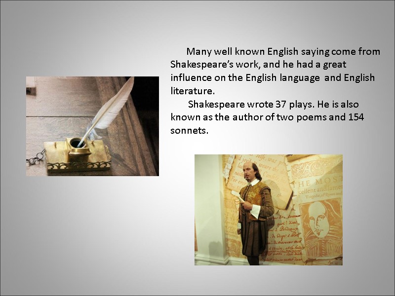 Many well known English saying come from Shakespeare’s work, and he had a great